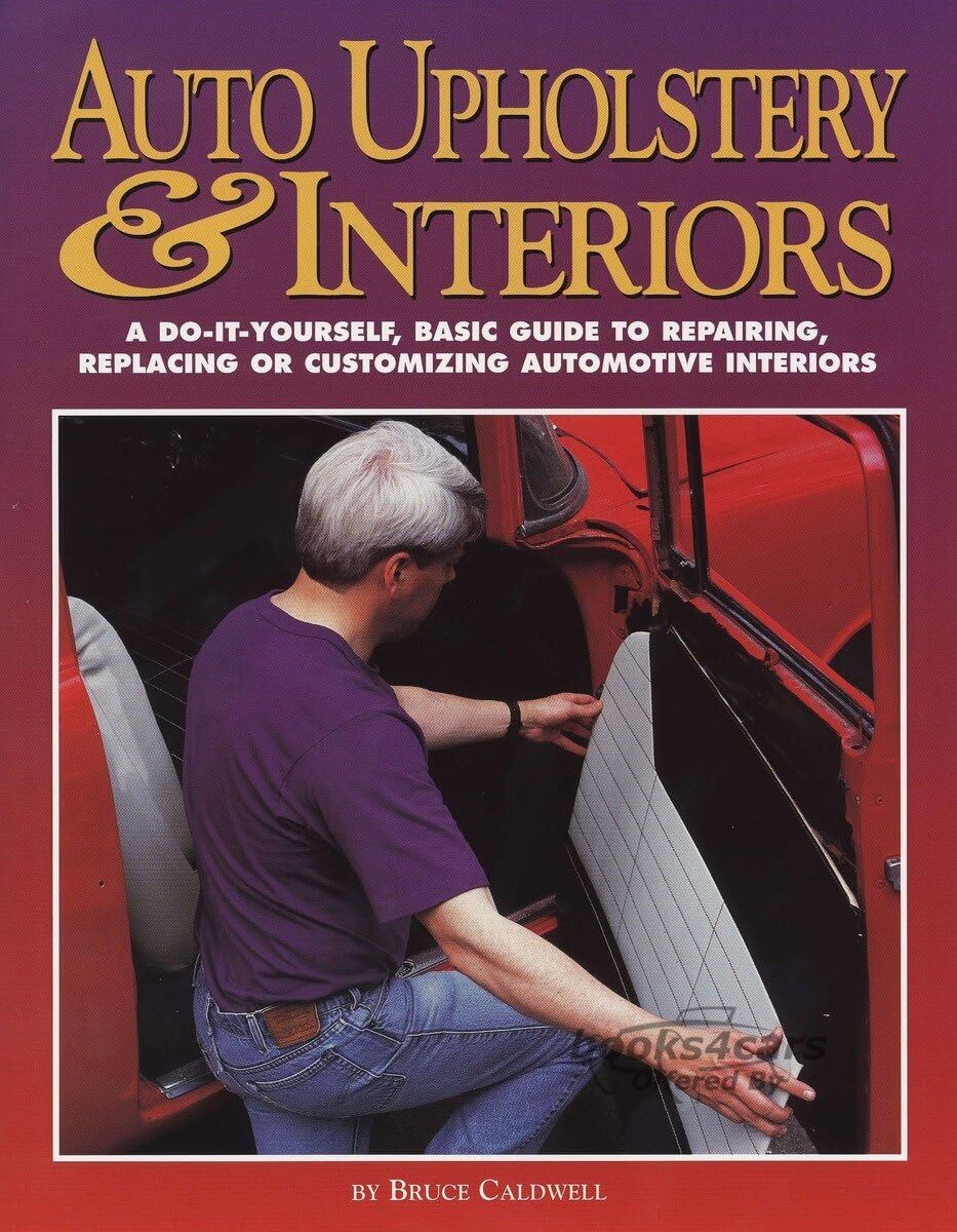 view cover of Auto Upholstery and Interiors by Bruce Calwell a comprehensive guide to performing basic upholstery and interior repairs on all kinds of automobiles