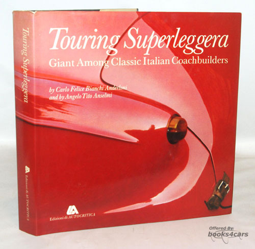 view cover of Touring Superleggera Giant amoung Coachbuilders by Carlo Felice Bianchi Anderloni & Tito Anselmi incl Alfa Romeo Isotta Fraschini Lancia Fiat Ansaldo Citroen O.M. Bianchi BMW Stiegler Auto Avio Bristol Frazer-Nash Ferrari Pegaso Aston Martin Maserati O.S.C.A Lagonda Sunbeam Hillman & more