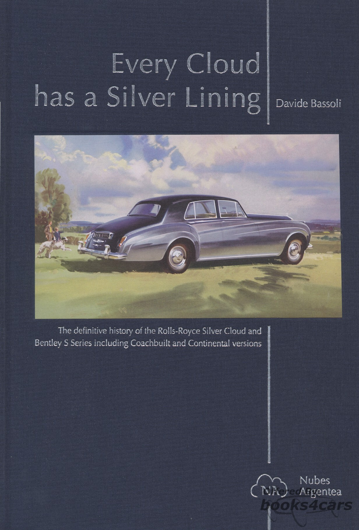 view cover of Every Cloud has a Silver Lining Bassoli definitive history of Rolls Royce Silver Cloud & Bentley S 1 2 & 3 Hardcover 448 pages
