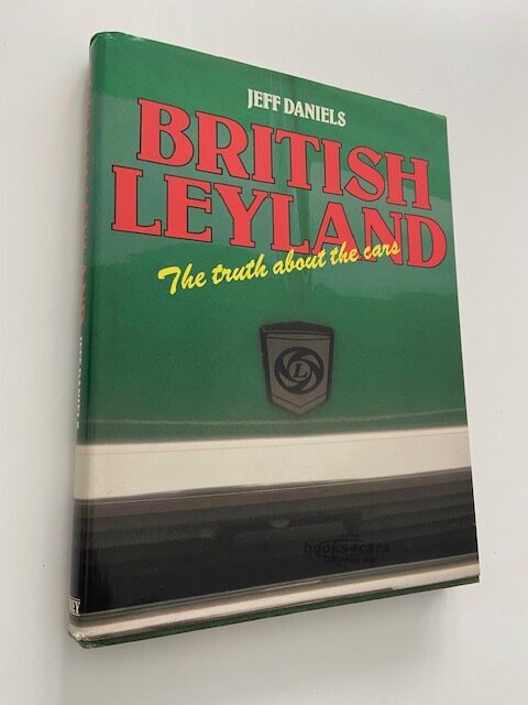 view cover of British Leyland - The Truth About the Cars by Jeff Daniels