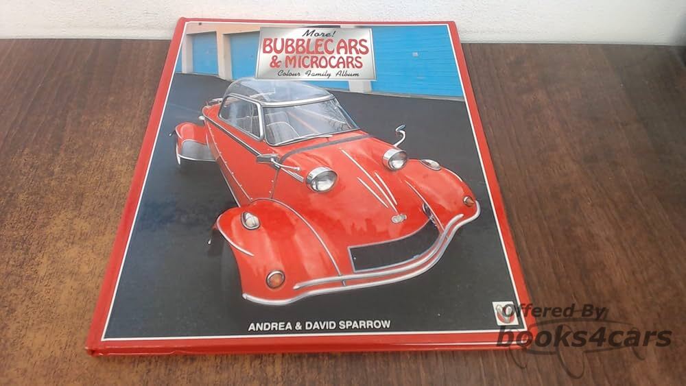 view cover of Bubblecars & Microcars Colour Family Album by A & D Sparrow colourful celebration of Bubblecars and Microcars from the 50s & 60s. Incl Messerschmitt Tiger Velam, Peel P50 Spatz Belcar Frisky Fuldamobil Nobel Bambino BMW 600 Goggomobil Scootacar & more