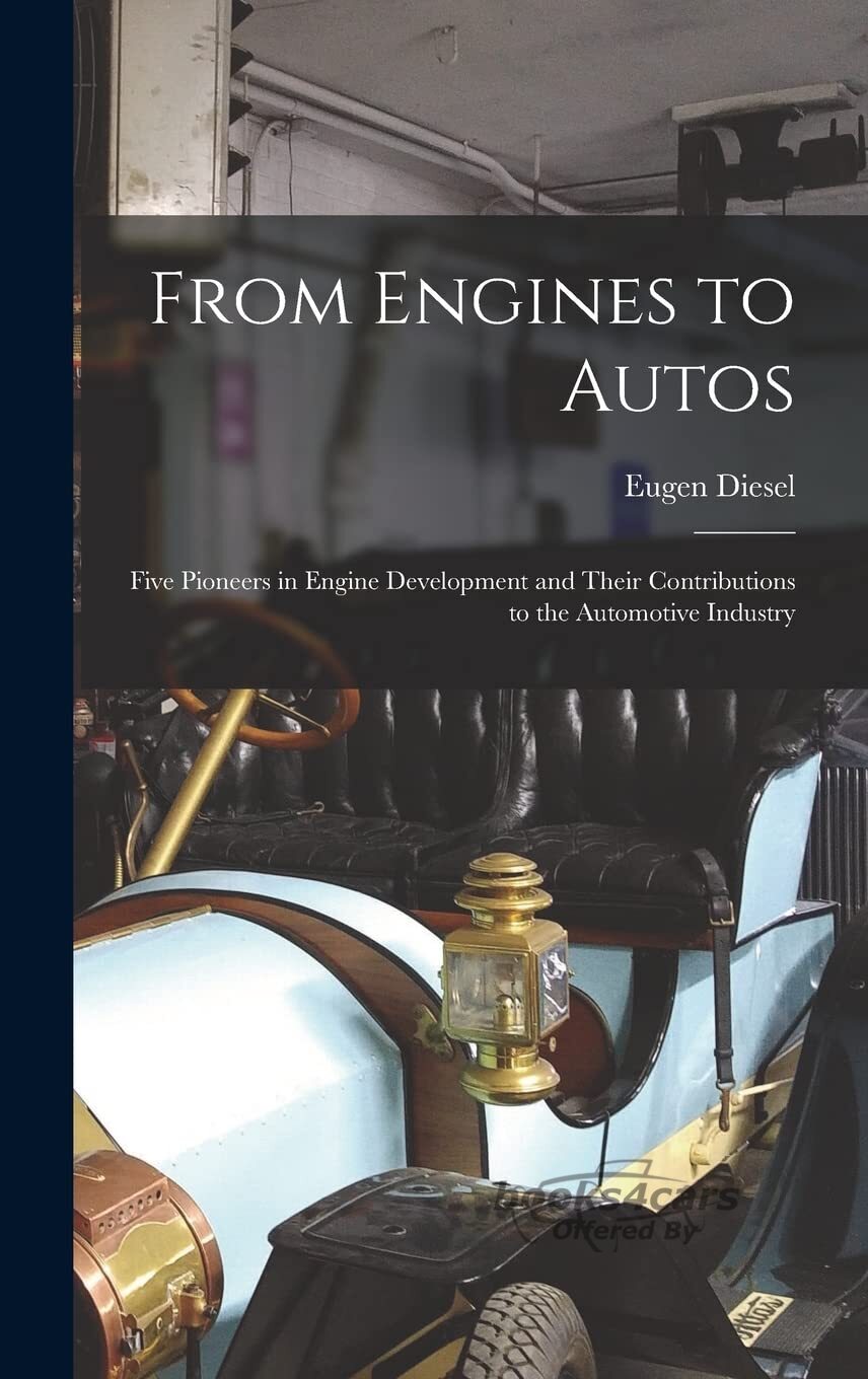 view cover of From Engines to Autos - Five Pioneers in Engine Development and Their Contributions to the Automotive Industry - by Eugen & Gustav Goldbeck & Friedrich Schildberger Diesel