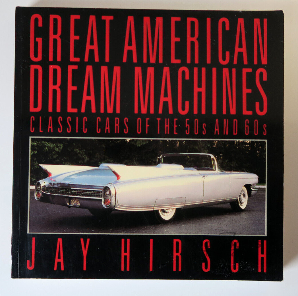 view cover of More Great American Dream Machines, Classic Cars of the 50's and 60's, Jay Hirsch. 145 pgs