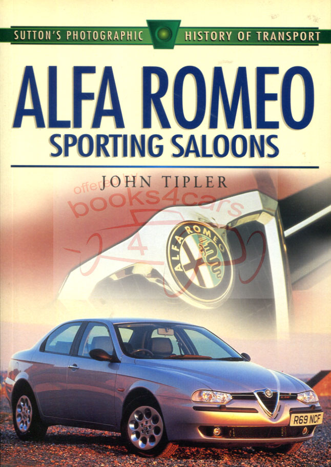 view cover of Sporting Saloons of Alfa Romeo by J. Tipler; 160 pages of history of Alfa Romeo Berlina Sedans from the 20's through the 90's