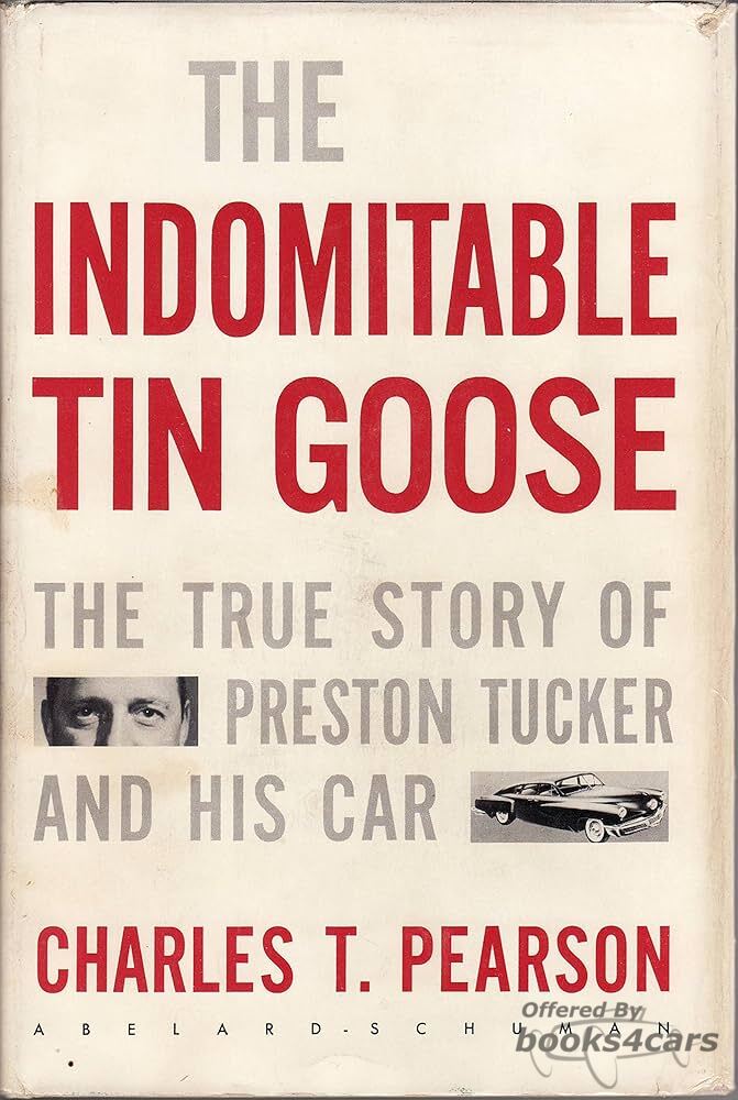 view cover of The Indominable Tin Goose - The True Story of Preston Tucker and his Car by Charles T Pearson