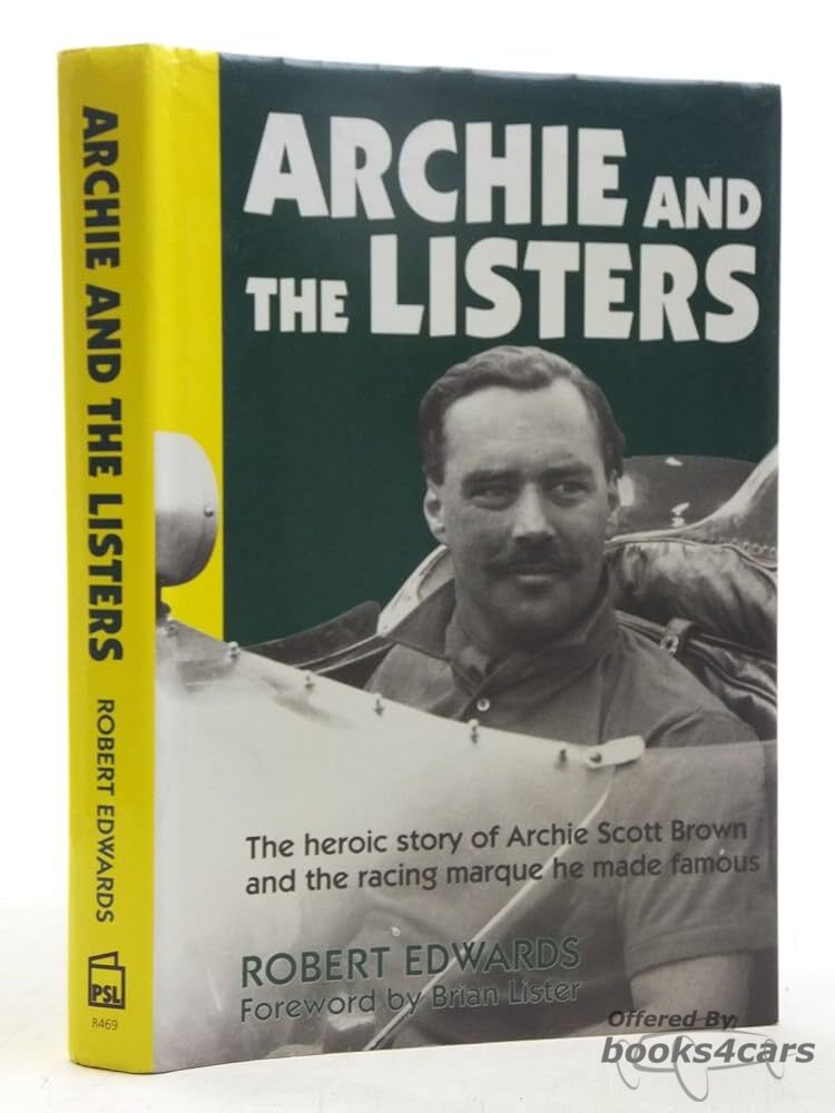 Archie and the Listers The heroic story of Archie Scott Brown and the racing Marque he made famous