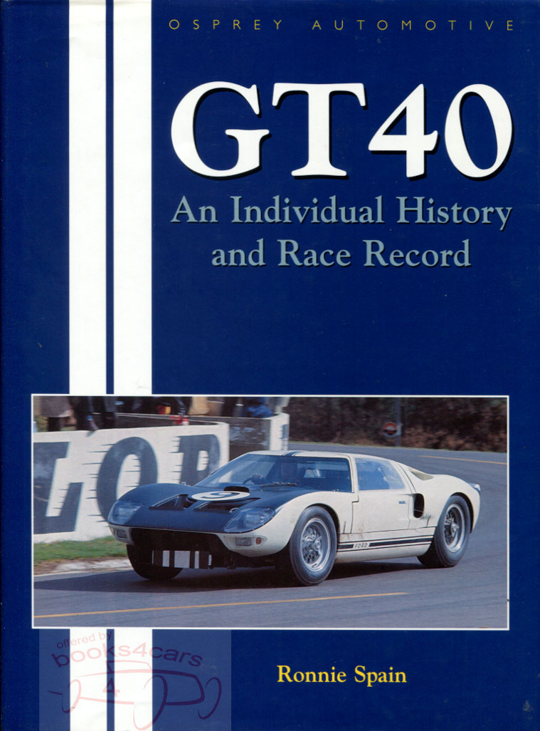 view cover of GT40 Individual history and race record of each and every Ford GT 40 made: 336 pages by Ronnie Spain many b&w photos