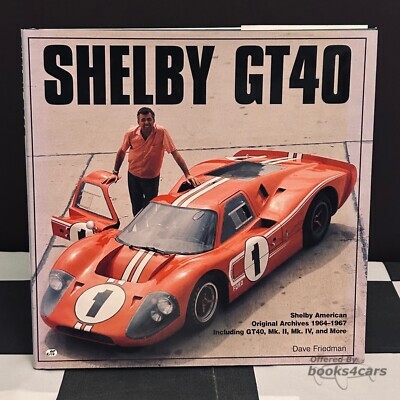 view cover of Shelby GT40 The Shelby American Original Archives 1964-1967 by Dave Friedman 160 pages many color & black & white photos