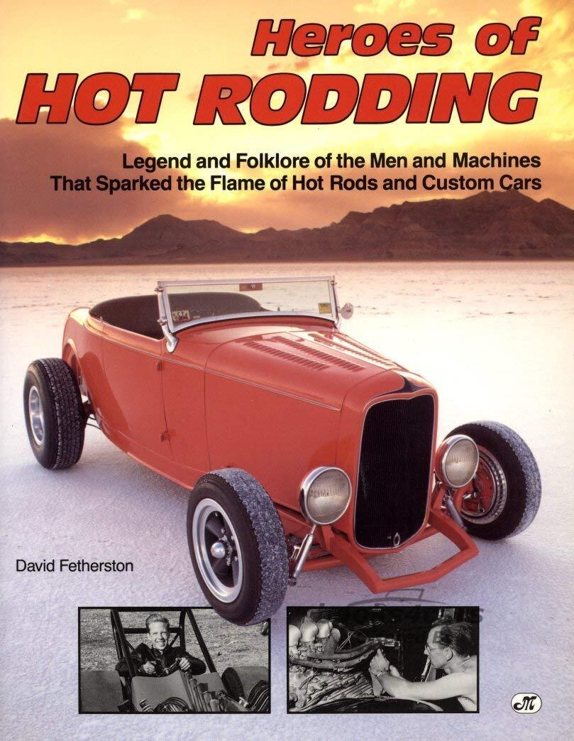 view cover of Heroes of Hot Rodding Legend and Folklore of the Men and Machines that sparked the flame of Hot Rods and Custom Cars by David Fetherston 192 pgs.