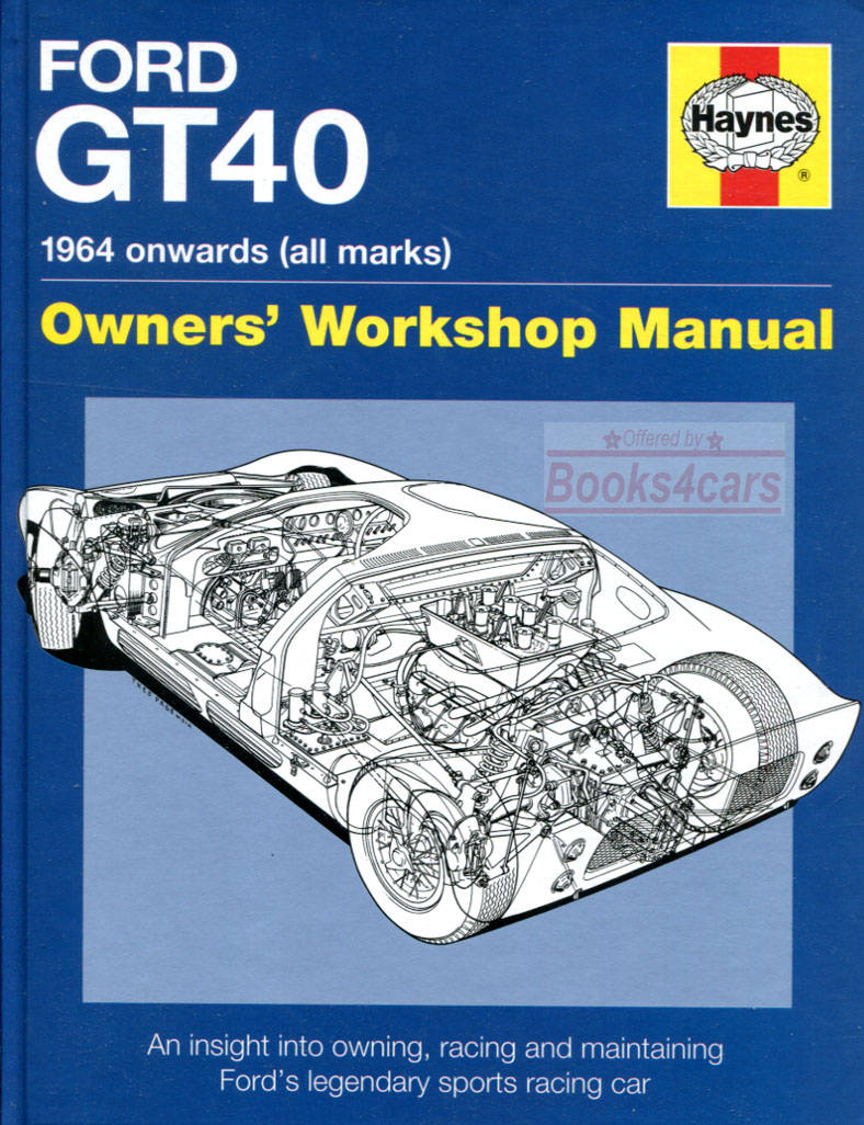 view cover of 1964 and onward Ford GT40 Manual by Haynes for all Marks MKI MKII MKIII MKIV provides insight on ownership restoration and maintenance and also applies to KVA Safir Holman Moody Superformance and others