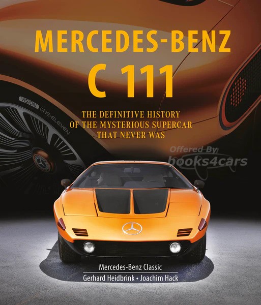 view cover of Mercedes-Benz C111: The Definitive History of the Mysterious Supercar that Never Was 520pgs History book by Gerhard Heidbrink and Joachim Hack 1100+ photos
