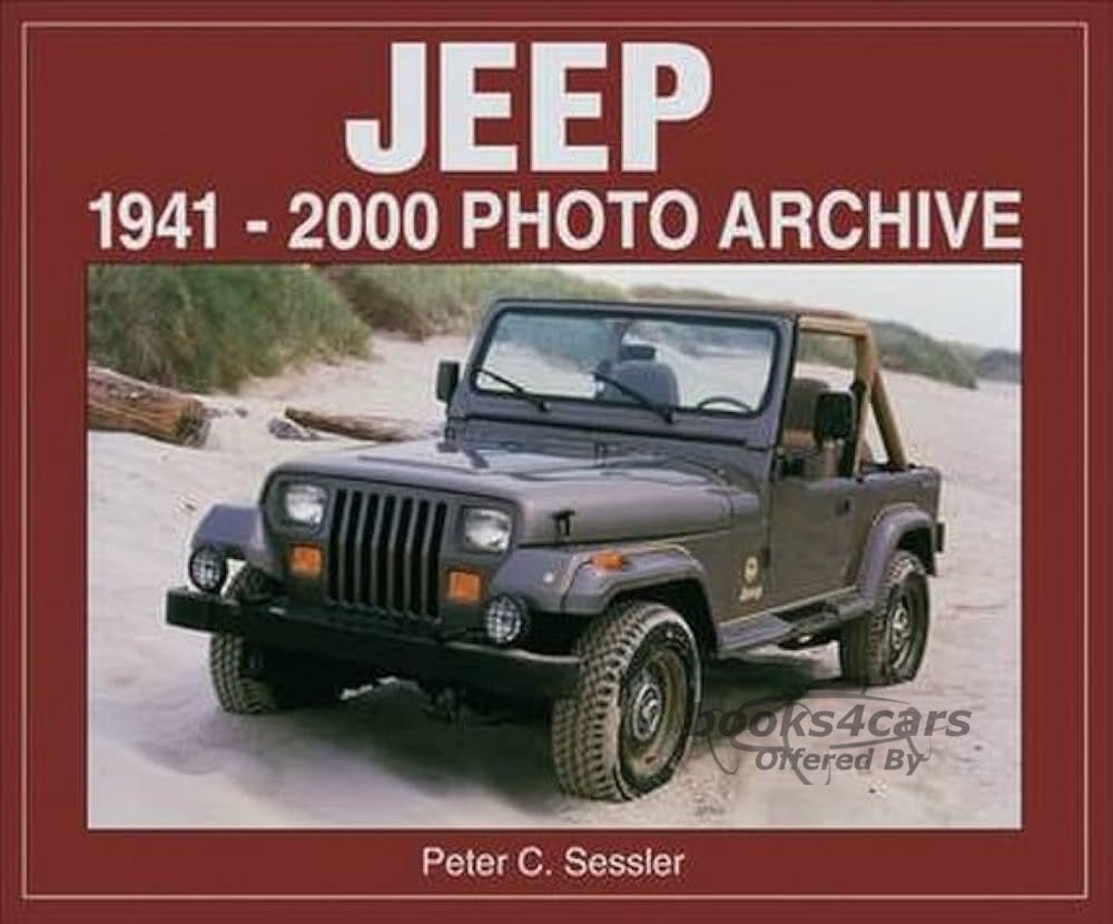 view cover of 1941-2000 Jeep Photo Archive incl CJ2-3-7-8 Wrangler Jeepster Station Wagon Commando Grand Wagoneer Cherokee FC Gladiator J10 J15 & more with production figures and specs by P. Sessler