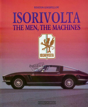 view cover of Isorivolta, The men, The Machines: 536 pages expanded edition by W. Goodfellow. A gem of a collectors book. The Authoritative source for these fine and rare cars