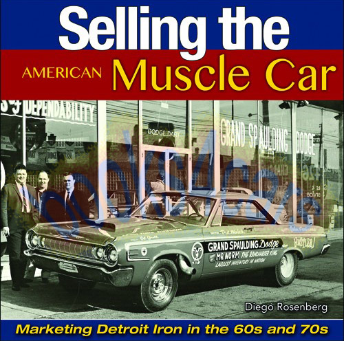 view cover of Selling the American Muscle Car Marketing Detroit Iron in the 60s and 70s by D Rosenberg covering cars by Pontiac Chevy Buick Oldsmobile Ford Mercury Plymouth Dodge Sutdebaker's and AMC