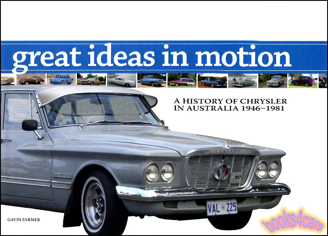 view cover of 1946-1981 Chrysler Australia Great Ideas in Motion history of Chrylser in Australia from 1946-1981 by Gavin Farmer 432 pages including Dodge Desoto Royal Phoenix Valiant Pacer Charger VIP & more