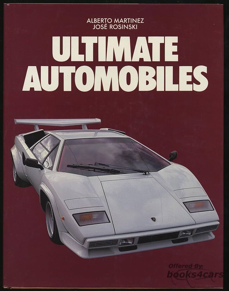 view cover of Ultimate Automobiles by Martinez & Rosinski Hardcover 199 pgs of historical info & full color photos including Ford GT 40 Lamborghini Miura Maserati Ghibli Chevrolet Corvette Ferrari Daytona Aston Martin Volante De Tomaso Pantera Maserati Bora Lancia Stratos Lamborghini Countach Ferrari 512 BB Porsche 911 Turbo Porsche 938 S & BMW M1