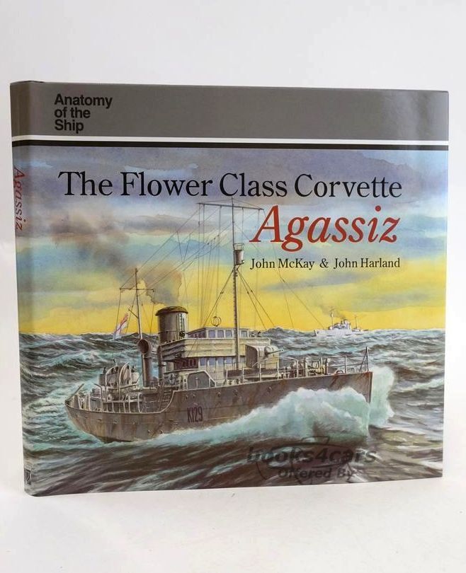 view cover of Anatomy of the Ship: The Flower Class Corvette Agassiz by John McKay & John Harland. Includes fold out plan.