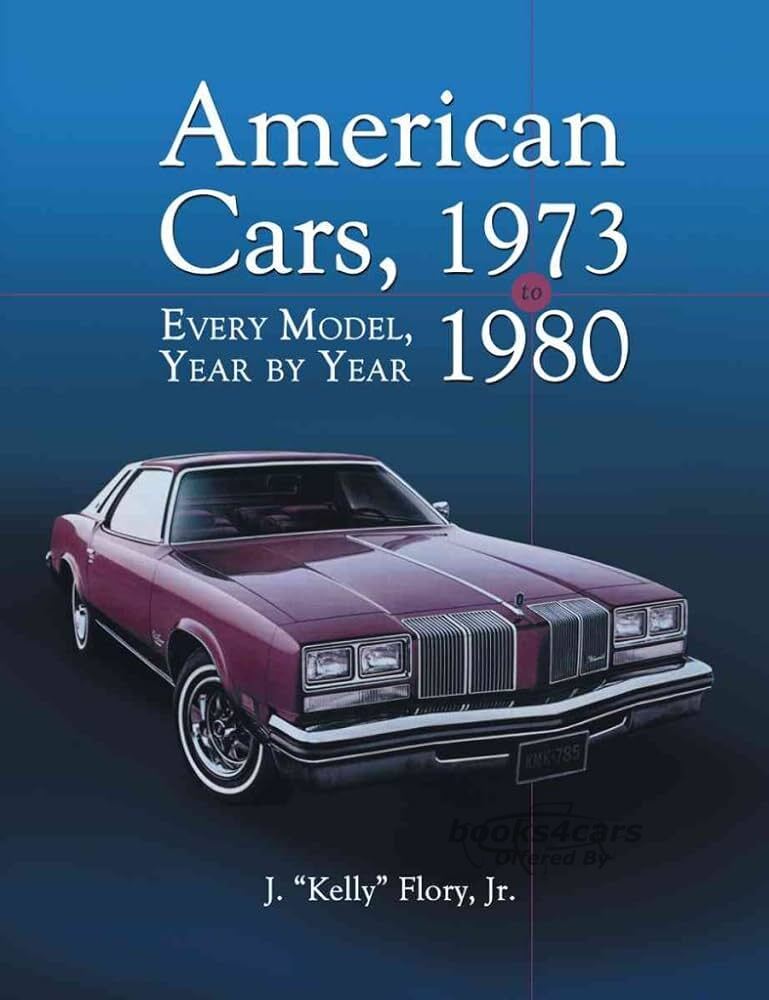 view cover of 1973-1980 American Cars Every Model Year by Year - by J Flory Jr - Details every model from every major American Manufacturer from model years 1973-1980 with over 1300 photos