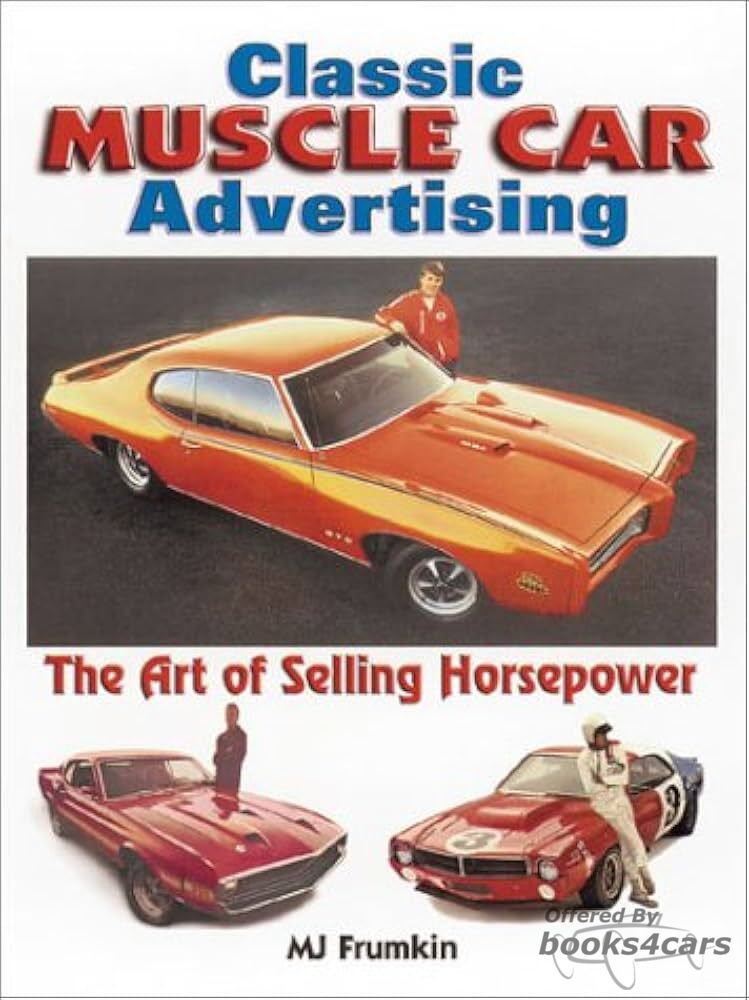 view cover of Classic Muscle Car Advertising, The Art of Selling Horsepower by MJ Frumkin
