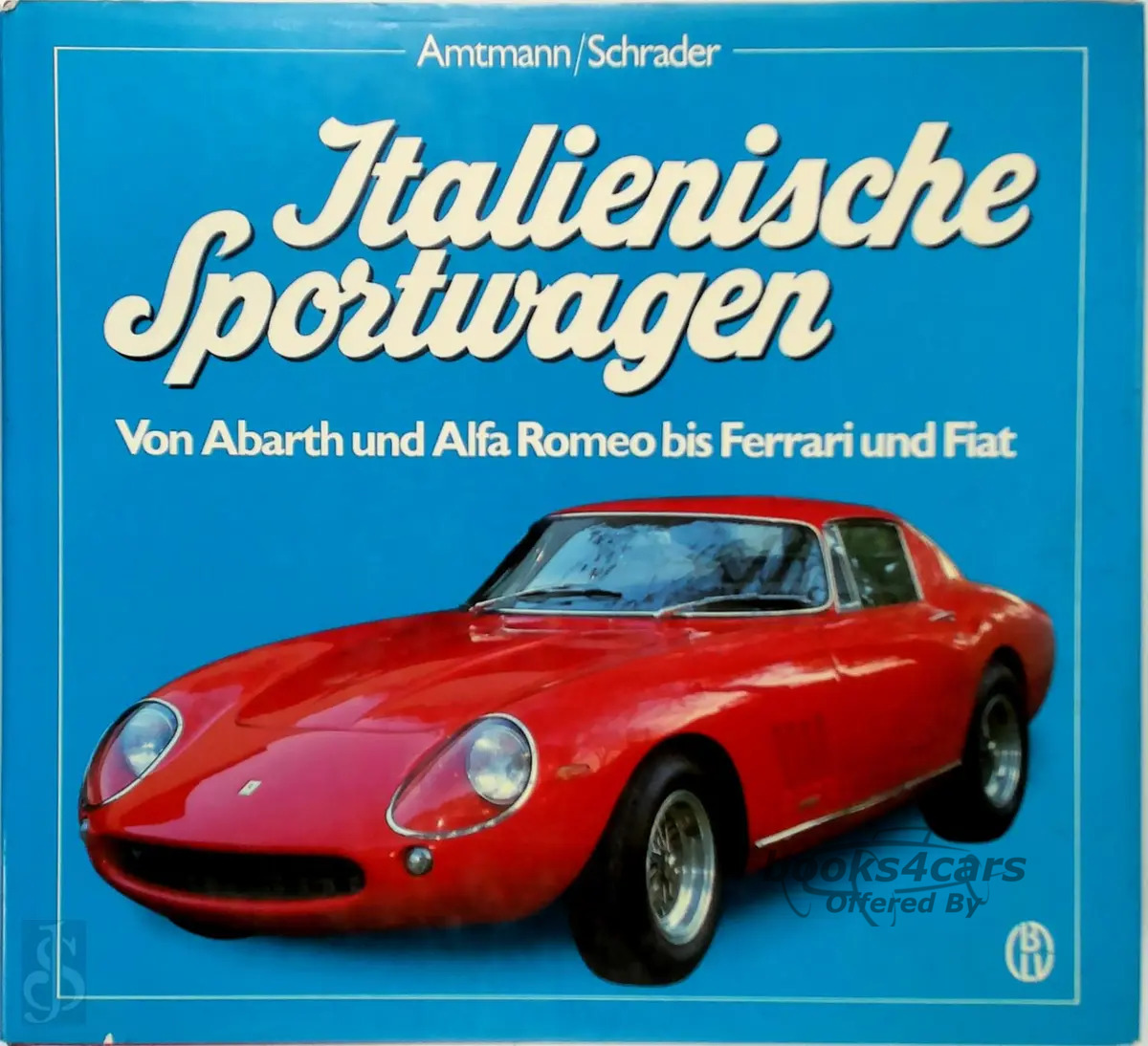 view cover of Italienische Sportwagen Von Abarth und Alfa Romeo bis Ferrari und Fiat History Book in ITALIAN Language by Georg Amtmann & Halwart Schrader 215 hardbound pages