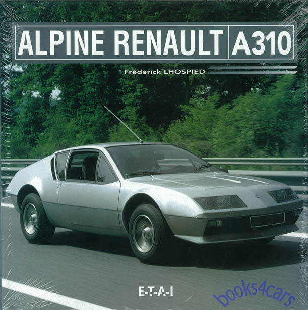 view cover of 1971-1984 Alpine Renault A310 by Frederick Lhospied in French History of the French Sports Car including history information and official competition Hardcover with photographs 160 pages