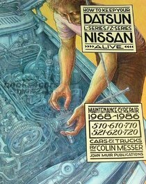 view cover of 1968-1986 How To Keep Your Nissan Datsun Alive By Colin Messer A John Muir Publication covers L-series and Z-Series models 510 521 610 620 710 720 Pickup 240Z 260Z 280Z