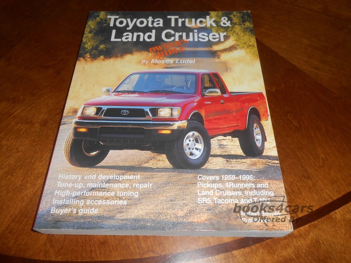 view cover of 1958-1996 Toyota Truck & Land Cruiser Owner's Bible by Moses Ludel, 372 pages History & development tuneup maintenance repair high performance tuning installing accessories buyers guide for pickups 4Runners Land Cruisers SR5 Tacoma & T100