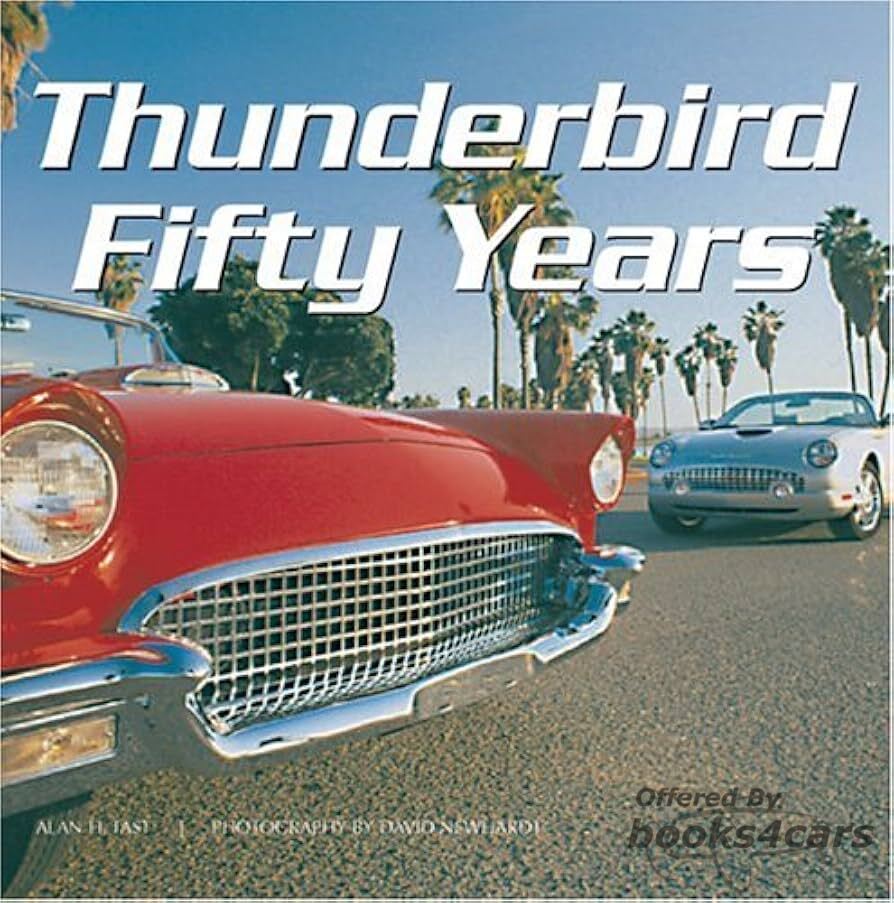 view cover of Thunderbird Fifty Years History by Tast & Newhardt covering the 50 years of models and development of the Classic Ford T-Bird 192 oversized pages in hardcover