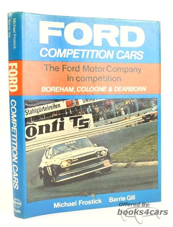 view cover of Ford's Competition Cars from Dearborn, Boreham & Cologne 230 pages hardcover by Gill & Frostick about American, British, and German racing fords including Escort GT40 Capri Mustang Fiesta Lotus Cortina Formula 1 Cosworth Formula Ford Falcon Galaxie Anglia Consul and more....