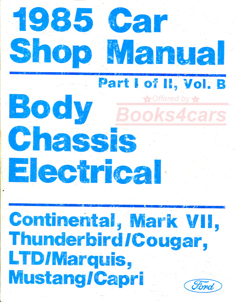 view cover of 1985 Volume B part 1 of 2 body chassis electrical shop service repair manual by Ford for Ford, Lincoln, & Mercury covering Continental Mark VII Mustang Capri Thunderbird Cougar LTD Marquis