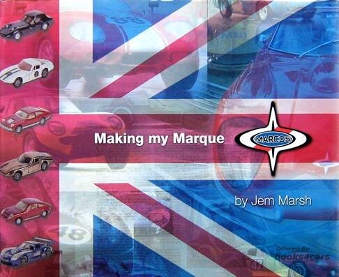 view cover of Marcos Making my Marque pictorial celebration of 50 years of Marcos cars by Jem Marsh, L. Marsh, & A. Zini 208 pages hardcover