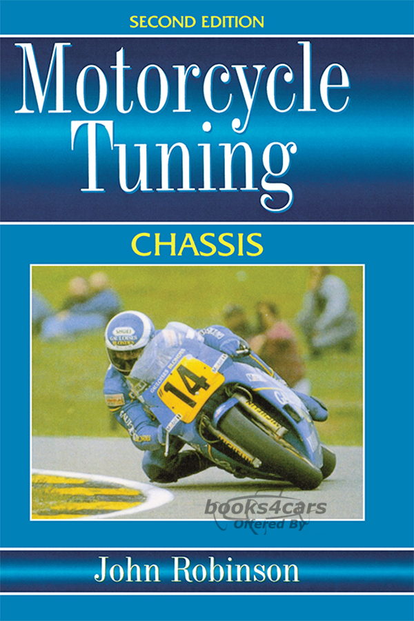 view cover of Motorcycle Tuning Chassis by John Robinson, 259 pages covering Steering and Handling, Rolling Chassis, Suspension, Brakes, Welding, Bodywork, Tyres, Wheels and Driveline, and more...