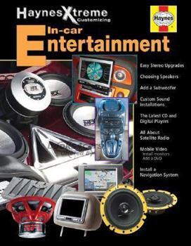 view cover of In Car Entertainment - Haynes Xtreme Customizing Manual with step by step instructions for adding sound systems or video entertainment centers to your vehicle
