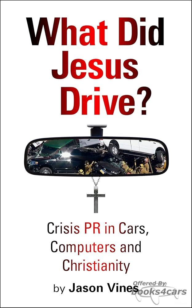 view cover of What Did Jesus Drive Crisis PR in Cars Computers & Christianity by J. Vine