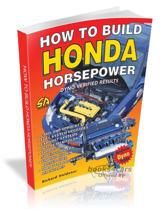view cover of How to Build Honda Horsepower: 192 pgs by R. Holdener; with the results of 2,000 dyno tests of all Honda & Acura engines including NSX, 2.2, 1.8, Civic SI, Del Sol, and more...