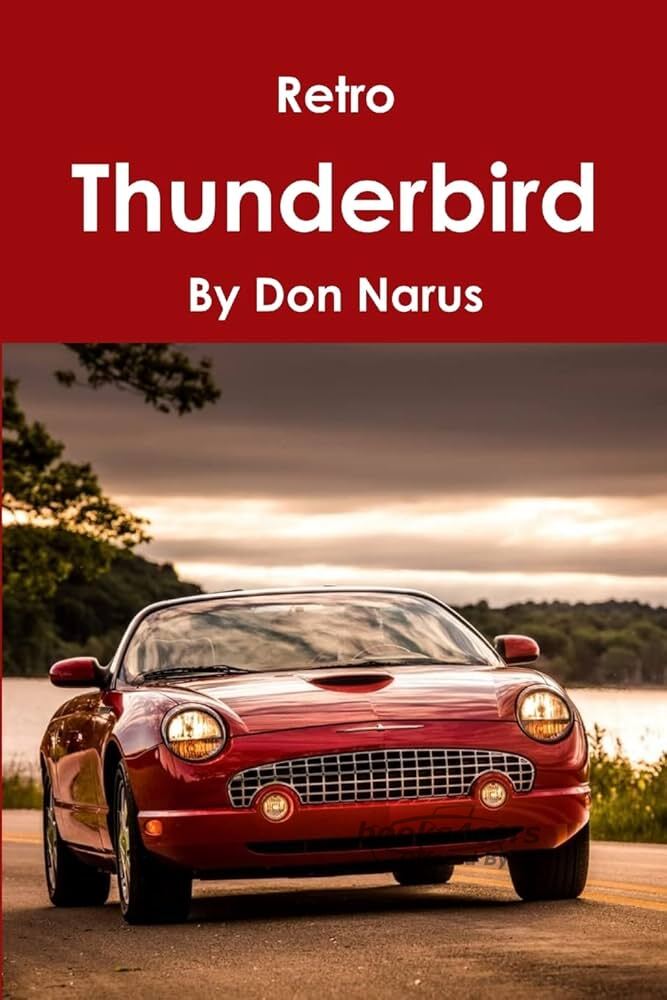 view cover of 2002-2005 Retro Thunderbird by Don Narus from Concept to Production How it came about How it fared Why it failed & where it stand in automotive history.