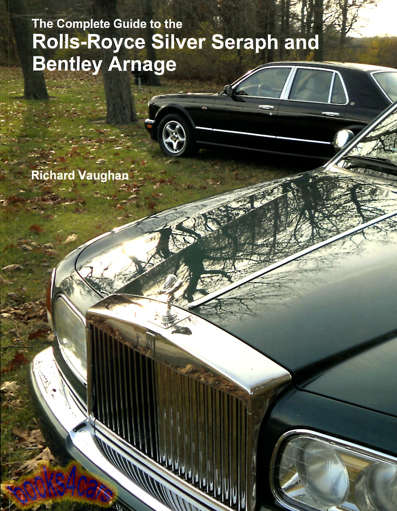 view cover of 1998-1909 the complete guide to the Rolls Royce Silver Seraph and Bentley Arnage by R. Vaughan 144 pgs 265 color pics