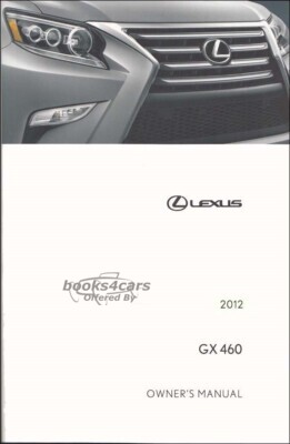 view cover of 2012 owners manual by Lexus for the GX460 model. Also called the Glovebox Book this manual covers all the operations of the controls of the GX 460