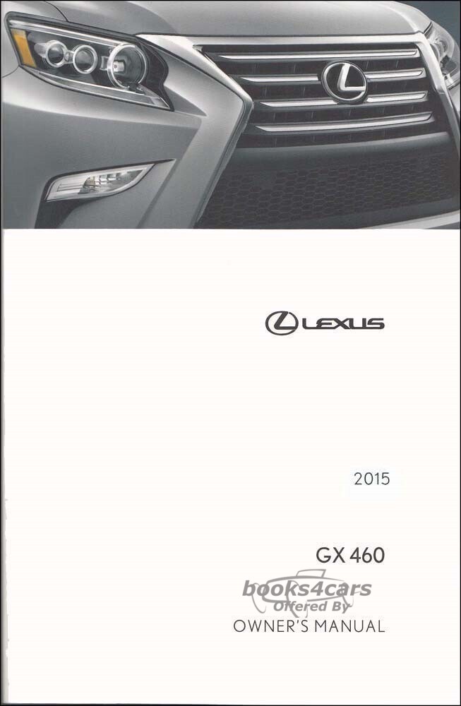 view cover of 2015 owners manual by Lexus for the GX460 model. Also called the Glovebox Book this manual covers all the operations of the controls of the GX 460