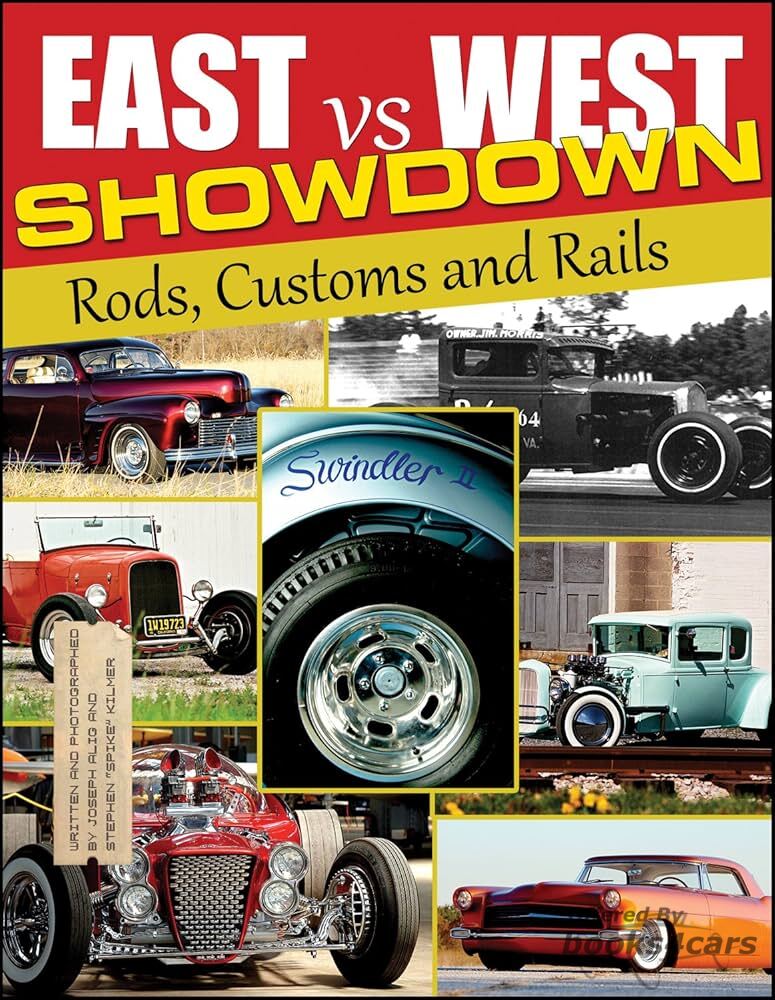 view cover of East Vs West Showdown Rods, Customs and Rails by Joseph Alig & Stephen Kilmer 168 Pages lots of color photos history of east and west coast hot rods from beginning to 2012 CarTech